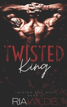 Twisted King - Book #2 of the Twisted City Duet