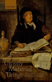 Hardcover 'Grossly Material Things': Women and Book Production in Early Modern England Book