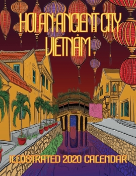 Hoi an Ancient City Vietnam Illustrated 2020 Calendar: Monthly Wall Calendar: Lanterns, lotus flowers, boats, water buffalo, overloaded vehicles, markets, temples, statues, sculptures & street life.