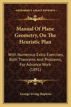 Paperback Manual Of Plane Geometry, On The Heuristic Plan: With Numerous Extra Exercises, Both Theorems And Problems, For Advance Work (1891) Book