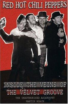 Paperback Red Hot Chili Peppers: Inside the Veins of the Velvet Groove. the Unauthorised Biography Book