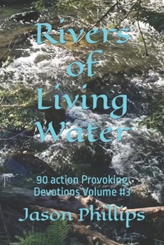 Paperback Rivers of Living Water: 90 action Provoking Devotions Volume #3 Book
