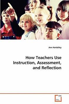 Paperback How Teachers Use Instruction, Assessment, and Reflection Book