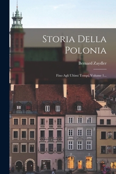 Paperback Storia Della Polonia: Fino Agli Ultimi Tempi, Volume 1... [Italian] Book