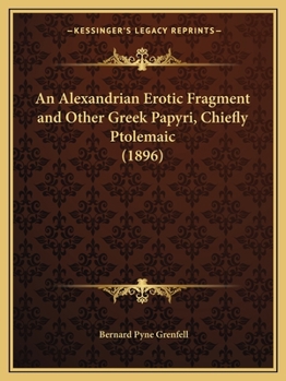 Paperback An Alexandrian Erotic Fragment and Other Greek Papyri, Chiefly Ptolemaic (1896) Book