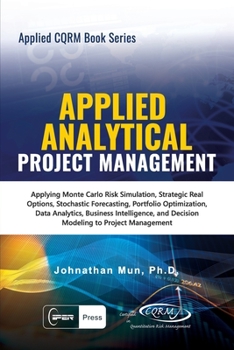 Paperback Applied Analytical - Applied Project Management: Applying Monte Carlo Risk Simulation, Strategic Real Options, Stochastic Forecasting, Portfolio Optim Book