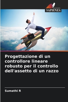 Progettazione di un controllore lineare robusto per il controllo dell'assetto di un razzo (Italian Edition)