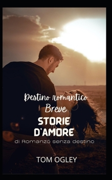 Destino romantico: Brevi storie d'amore di un romanzo senza destino