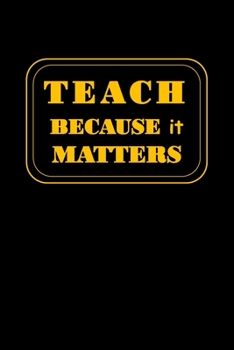 Paperback Teach Because It Matters: Teacher Appreciation Gifts: A Thank You Cute Blank lined Notebook Journal for Writing Class Teaching Notes Book