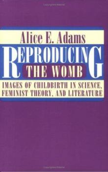 Paperback Reproducing the Womb: Images of Childbirth in Science, Feminist Theory, and Literature. Book