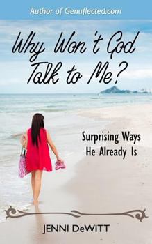 Why Won't God Talk to Me?: Surprising Ways He Already Is