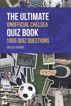 Paperback The Ultimate Unofficial Chelsea Quiz Book