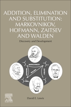 Paperback Addition, Elimination and Substitution: Markovnikov, Hofmann, Zaitsev and Walden: Discovery and Development Book