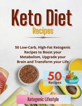 Paperback Keto Diet Recipes: 50 Low-Carb, High-Fat Ketogenic Recipes to Boost your Metabolism, Upgrade your Brain and Transform your Life Book