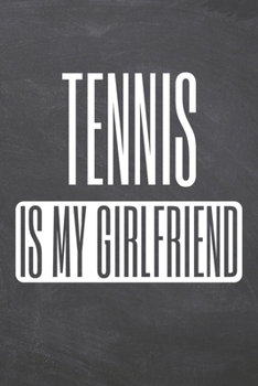 Tennis is my Girlfriend: Tennis Notebook, Planner or Journal | Size 6 x 9 | 110 White Dot Grid Pages | Office Equipment, Supplies |Funny Tennis Gift Idea for Christmas or Birthday