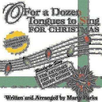 Audio CD O For a Dozen Tongues to Sing - For Christmas CD: Ten Ready-to-Sing Anthems for Two-part Mixed Choirs - Listening and Accompaniment CD Book