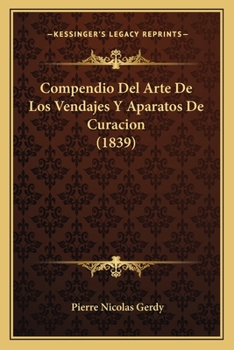 Paperback Compendio Del Arte De Los Vendajes Y Aparatos De Curacion (1839) [Spanish] Book