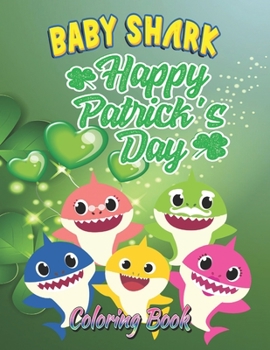 Paperback Baby Shark Happy St. Patrick's Day Coloring Book: 108+ High Quality Illustrations for Toddlers Ages 1-3, Kids Ages 2-4, 4-8 and Adults with Funny Sham Book