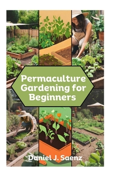 Paperback Permaculture Gardening for Beginners: Sustainable Garden Design and Organic Farming Guide [Large Print] Book