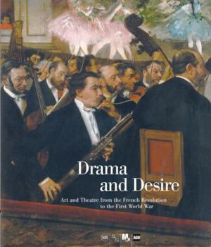 Hardcover Drama and Desire: Art and Theatre from the French Revolution to the First World War Book