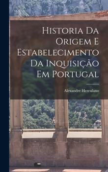 Hardcover Historia Da Origem E Estabelecimento Da Inquisição Em Portugal [Portuguese] Book