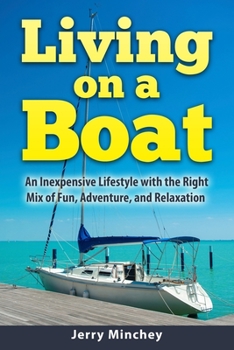 Paperback Living on a Boat: An Inexpensive Lifestyle with the Right Mix of Fun, Adventure, and Relaxation Book
