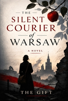 The Silent Courier of Warsaw: A Novel (Untold Heroines of WWII)