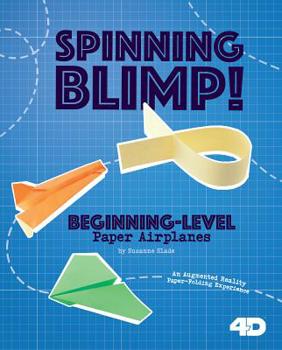 Hardcover Spinning Blimp! Beginning-Level Paper Airplanes: 4D an Augmented Reading Paper-Folding Experience Book