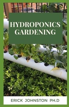 Hydroponics Gardening: The Complete Guide to Easily Build Your Sustainable Hydroponics Gardening System at Home