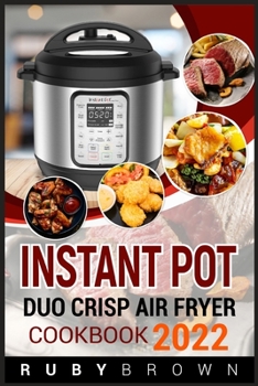 Paperback INSTANT POT DUO CRISP AIR Fryer Cookbook 2022: Affordable, Simple, and Delicious Air Fryer Crisp Recipes for Beginners (Guide for Newbies) Book