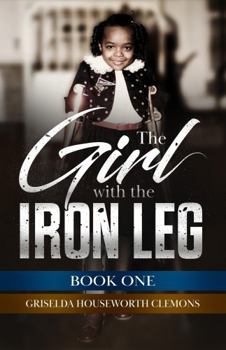 Hardcover The Girl with the Iron Leg: Book 1 Book