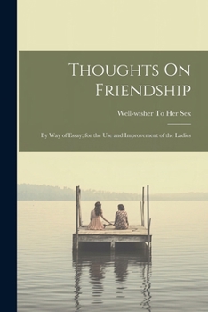 Paperback Thoughts On Friendship: By Way of Essay; for the Use and Improvement of the Ladies Book