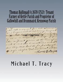 Paperback Thomas Ballingall (c.1670-1752): Tenant Farmer of Kettle Parish and Proprietor of Gallowhill and Drummaird, Kennoway Parish: By His Sixth Great Grands Book