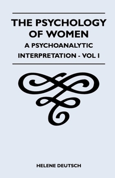 Paperback The Psychology Of Women - A Psychoanalytic Interpretation - Vol I: A Psychoanalytic Interpretation - Vol I Book