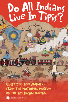 Paperback Do All Indians Live in Tipis? Second Edition: Questions and Answers from the National Museum of the American Indian Book