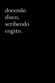 Paperback Latin Notebook - Docendo Disco, Scribendo Cogito: Latin Journal - I Learn by Teaching, Think by Writing, 110 Pages Book