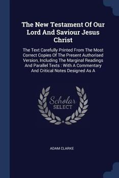 Paperback The New Testament Of Our Lord And Saviour Jesus Christ: The Text Carefully Printed From The Most Correct Copies Of The Present Authorised Version, Inc Book