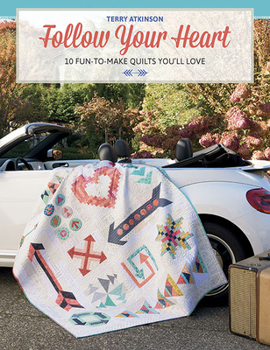 Paperback Follow Your Heart: 10 Fun-To-Make Quilts You'll Love Book