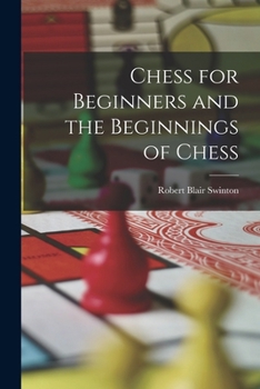 Chess For Beginners: And The Beginnings Of Chess