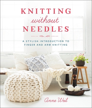Paperback Knitting Without Needles: A Stylish Introduction to Finger and Arm Knitting Book