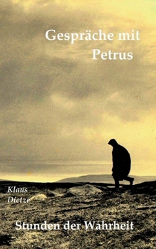 Gespräche mit Petrus: Stunden der Wahrheit (German Edition)
