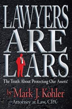 Hardcover Lawyers Are Liars: The Truth About Protecting Our Assets Book