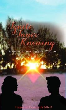 Paperback Ignite Inner Knowing: A Message of Love, Light & Wisdom Book