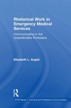 Hardcover Rhetorical Work in Emergency Medical Services: Communicating in the Unpredictable Workplace Book