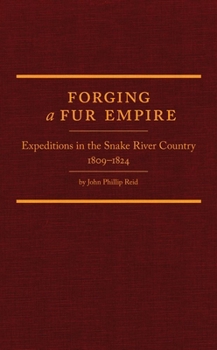 Hardcover Forging a Fur Empire: Expeditions in the Snake River Country, 1809-1824 Book