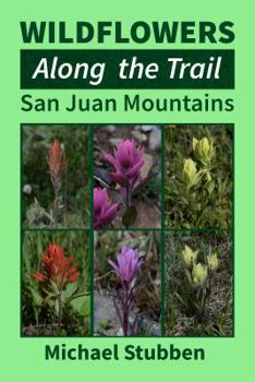 Paperback Wildflowers Along the Trail: San Juan Mountains Book