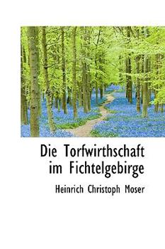 Paperback Die Torfwirthschaft Im Fichtelgebirge Book