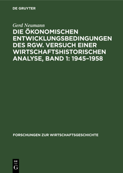Hardcover Die Ökonomischen Entwicklungsbedingungen Des Rgw. Versuch Einer Wirtschaftshistorischen Analyse, Band 1: 1945-1958 [German] Book