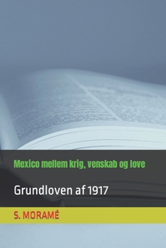 Mexico mellem krig, venskab og love: Grundloven af 1917