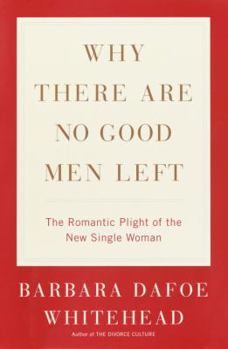 Hardcover Why There Are No Good Men Left: The Romantic Plight of the New Single Woman Book